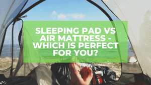 Sleeping Pad Vs Air Mattress