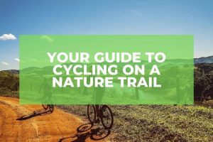 Your Guide to Cycling On A Nature Trail