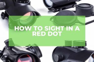 How To Sight In A Red Dot In A Few Minutes