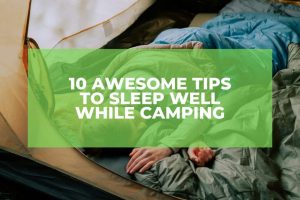 10 Awesome Tips To Sleep Well While Camping