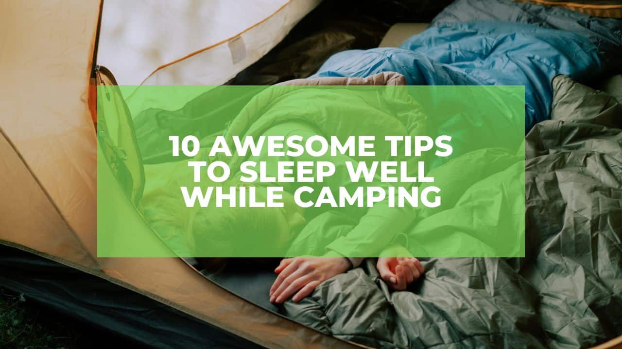 10 Awesome Tips To Sleep Well While Camping